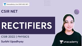 Rectifiers | Physics | CSIR NET | Surbhi Upadhyay | Unacademy Live- CSIR UGC NET