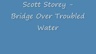 Bridge over troubled water- Scott Anthony Storey