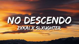 NO DESCENDO (Lyrics) - ZXKAI x slxughter