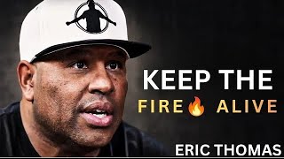 Keep The Fire Alive Within You 🔥 | Eric Thomas Motivation (Pure Inspiration)