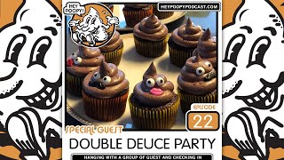 Hey Poopy Podcast Episode 22 Double Duece Party, we celebrate live for Two Twos our favorite number