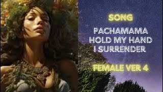 Song: Pachamama Hold My Hand I Surrender - Female Ver4
