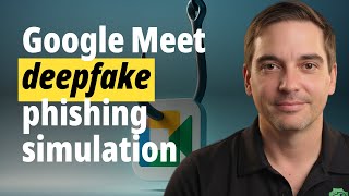 How to Run a Google Meet Deepfake Phishing Simulation