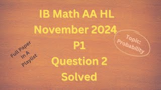 IB Math AA HL November 2024 P1 Section A Q2 on Probability solved
