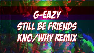 G-Eazy - Still Be Friends 🔥(KNO/WHY remix)🔥 [sampler]