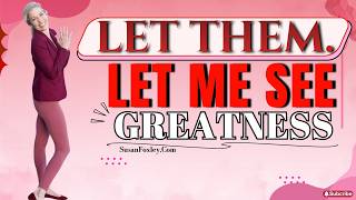 Let Them. Let Me See Others in their Greatness @SusanFoxley #shortfeed