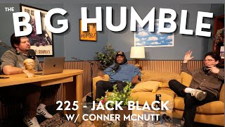 225 - The Big Humble | Jack Black w/ Conner McNutt