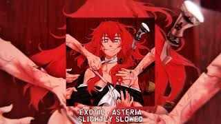 EXOTIC - asteria [slightly slowed]
