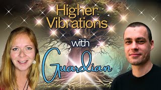 Esoteric Conversations: Guardian & Higher Vibrations