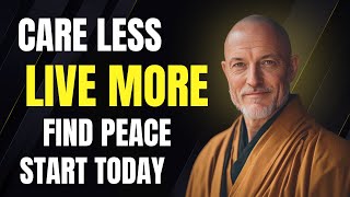 The Less You Care, The More Peace You Find: A Buddhist Guide to Living Fully  | The Awakened Pathway