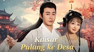 Kaisar pulang ke desa _ film china viral di tik tok full episode bahasa indonesia