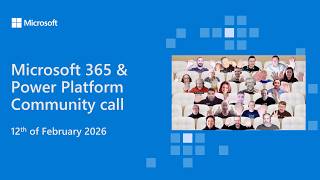 Microsoft 365 & Power Platform community call - 12th of February 2026
