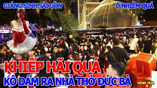 KINH KHỦNG NHÀ THỜ ĐỨC BÀ ĐÊM NOEL 24/12 KHÔNG DÁM MÒ RA HÍT KHÓI XE - SÀI GÒN Ô NHIỄM KINH HOÀNG