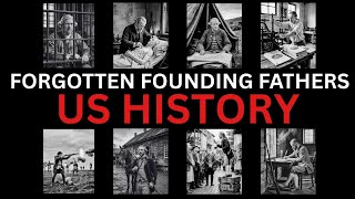America’s Forgotten Founding Fathers — The Men Who Built the Nation and Vanished From History