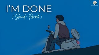 🎧 I'm Done (Slowed + Reverb) | Maan Panu | IPopStar | Trending Song | The Triple Penguins Lofi