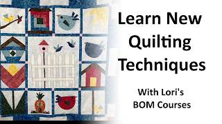 Learn New Quilting Techniques with Lori's BOM Courses