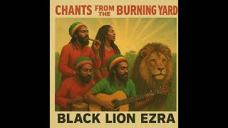 Chants from the Burning Yard — Black Lion Ezra (1970s Roots Reggae Tribute)