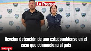 They reveal the arrest of an American woman in the case that has shocked the country