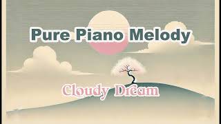 ☁️Cloudy Dream⛅️- A Pure Piano Melody for Relaxation