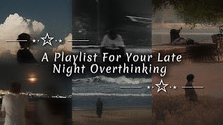 Playlist For Your Late Night Overthinking 💔🎧 | Emotional Songs ✨