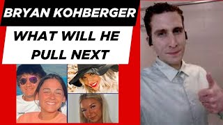 BRYAN KOHBERGER  ~ WHAT  WILL  HE  PULL  NEXT