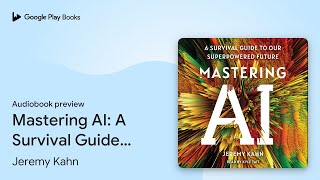 Mastering AI: A Survival Guide to Our… by Jeremy Kahn · Audiobook preview