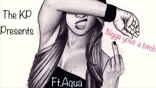 The KP-Nigga yous a bitch ft.Aqua