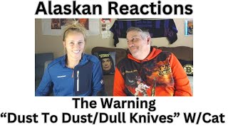 Alaskan Reactions Cat's 1st Time Hearing-The Warning "Dust To Dust/Dull Knives" We love The Warning!