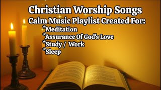 New Praise and Worship Songs - PLAYLIST | Calm Music For Self Assurance , Meditation Study and Sleep