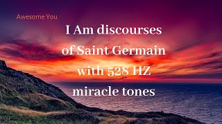 I Am Discourses of Saint Germain with 528 Hz Miracle Tones (Opulence focus!)