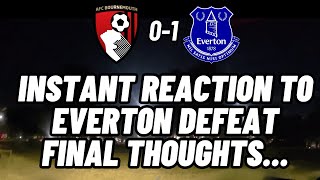 FINAL INSTANT REACTION THOUGHTS POST EVERTON LOSS - AFC Bournemouth 0-1 Everton