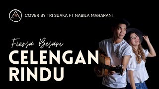 CELENGAN RINDU - FIERSA BESARI | LIRIK COVER BY NABI MAHARANI FT TRI SUAKA
