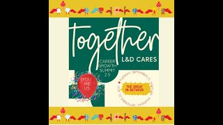 L&D Cares Career Growth Summit 2.5 In Review and The Learning Continues