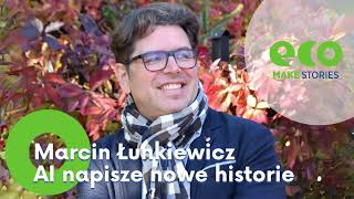 Eco Make 2024 | AI napisze nowe historie | Marcin Łunkiewicz