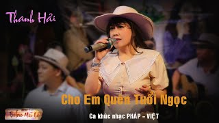 Cho Em Quên Tuổi Ngọc | Thanh Hải hát NHẠC PHÁP - VIỆT trong ngày Trọn Đời có nhau