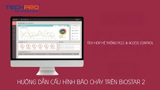 Hướng Dẫn Cấu Hình Báo Cháy Trên Biostar 2 | Tích Hợp Hệ Thống PCCC & Access Control