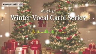 Playlist-Winter Vocal Carol Series #02 “Warm Hands, Cold Night”