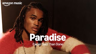 Amazon Music presents: Paradise - Easier Said Than Done | Amazon Music