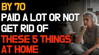 Before You Turn 70: Throw Out These 7 Things at Home, Even If It Hurts