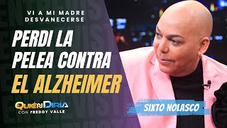LE PEDI QUE SE FUERA Y MURIO EN MIS BRAZOS. MI MADRE SE DEMACRO DEBIDO AL ALZHEIMER | SIXTO NOLASCO
