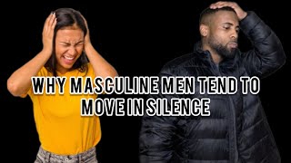 Masculine Mindset | Why MASCULINE MEN Tend To Move In Silence!