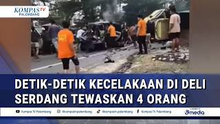 Moments of the Crash in Deli Serdang Kill 4 People