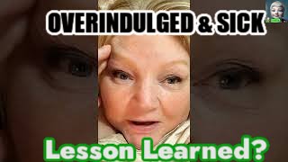 OVERINDULGENCE: WHY DID I DO IT?