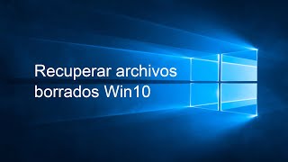 Recuperar archivos borrados Win10