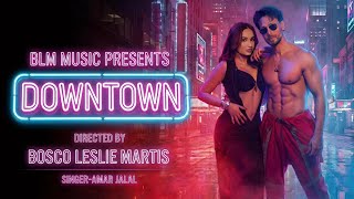 DOWNTOWN - Song | Official Video |Amar Jalal | Bosco Leslie Martis |BLM Music | Latest Hit Song 2026