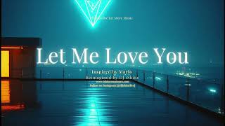 Let Me Love You (Reimagined by DJ iShine – Inspired by Mario) [Part I]