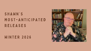 Shawn’s Most-Anticipated Releases: Winter 2026