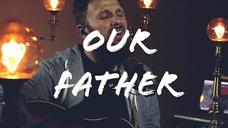 Our Father (Bethel Music) Cover