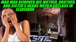 Mad man dirted his mother, brother, & sister with a cutlass in Clarendon