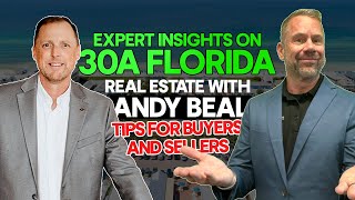 Expert Insights on 30A Florida Real Estate with Andy Beal | Tips for Buyers and Sellers